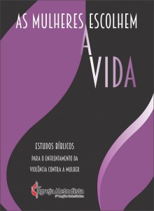 Livro “As Mulheres Escolhem a Vida” reúne ferramentas de orientação para enfrentamento à violência de gênero dentro das comunidades religiosas.